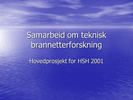 Samarbeid om teknisk brannetterforskning Hovedprosjekt for HSH 2001.