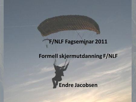 F/NLF Fagseminar 2011 Formell skjermutdanning F/NLF Endre Jacobsen.