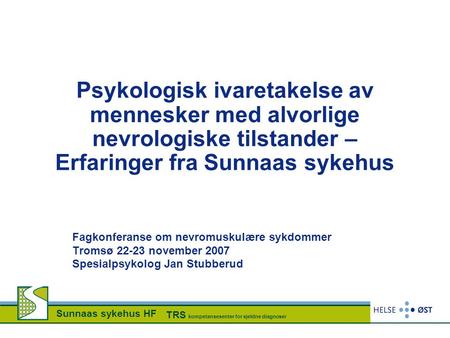Psykologisk ivaretakelse av mennesker med alvorlige nevrologiske tilstander – Erfaringer fra Sunnaas sykehus Fagkonferanse om nevromuskulære sykdommer.