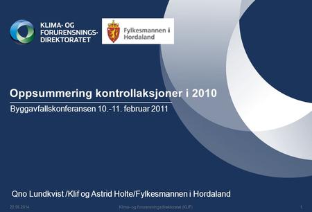 Oppsummering kontrollaksjoner i 2010 Byggavfallskonferansen 10.-11. februar 2011 Qno Lundkvist /Klif og Astrid Holte/Fylkesmannen i Hordaland 20.06.20141Klima-