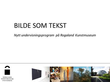 BILDE SOM TEKST Nytt undervisningsprogram på Rogaland Kunstmuseum.