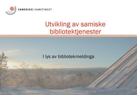 Utvikling av samiske bibliotektjenester I lys av bibliotekmeldinga.
