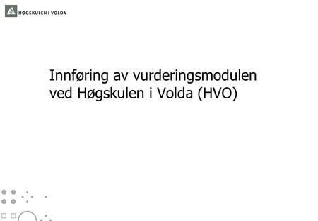 Innføring av vurderingsmodulen ved Høgskulen i Volda (HVO)