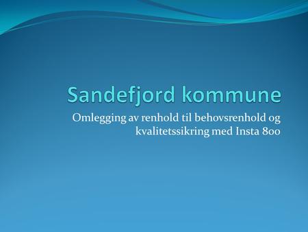 Sandefjord kommune Omlegging av renhold til behovsrenhold og kvalitetssikring med Insta 800.