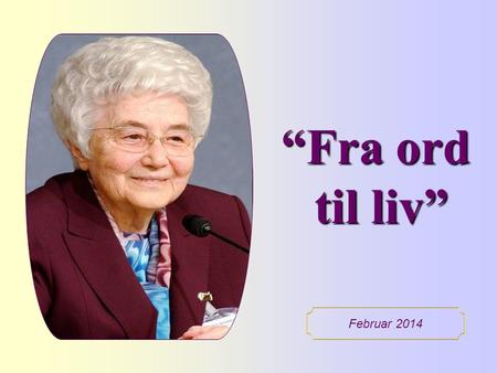 “Fra ord til liv” Februar 2014 1.