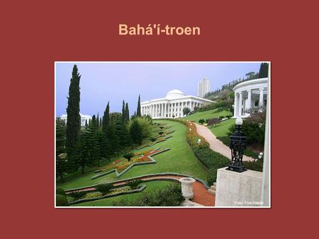 Bahá'í-troen Bilde: Det Universelle Rettferdighetens Hus på Karmelfjellet i Haifa i Israel. Det huser bahá'í-troens øverste valgte organ. Rådet har ni.