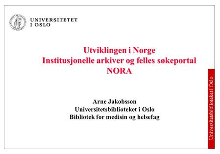 Utviklingen i Norge Institusjonelle arkiver og felles søkeportal NORA