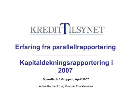 Erfaring fra parallellrapportering Kapitaldekningsrapportering i 2007