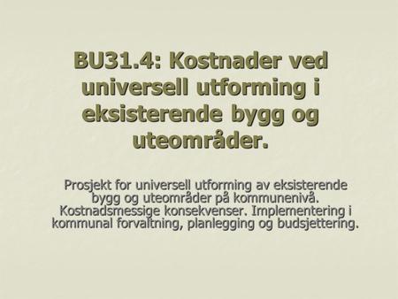 BU31.4: Kostnader ved universell utforming i eksisterende bygg og uteområder. Prosjekt for universell utforming av eksisterende bygg og uteområder på kommunenivå.