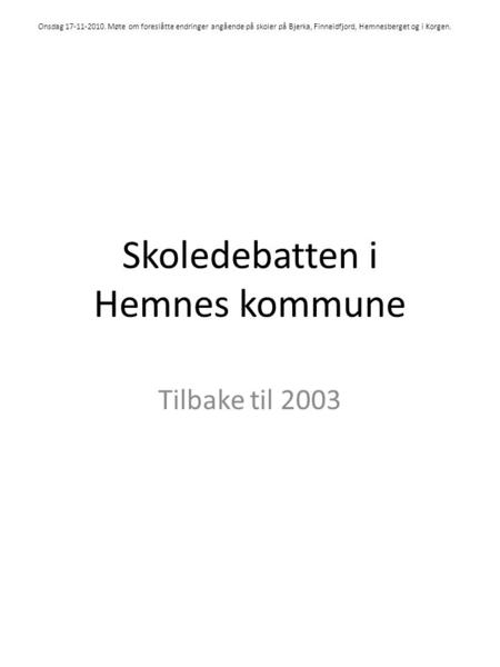 Skoledebatten i Hemnes kommune Tilbake til 2003 Onsdag 17-11-2010. Møte om foreslåtte endringer angående på skoler på Bjerka, Finneidfjord, Hemnesberget.