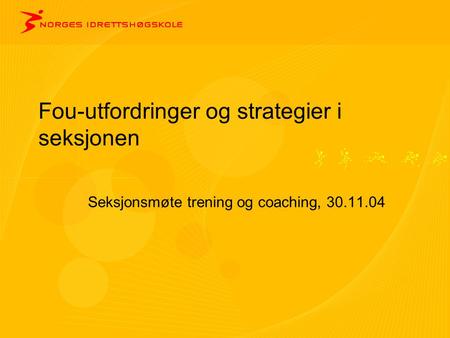 Fou-utfordringer og strategier i seksjonen Seksjonsmøte trening og coaching, 30.11.04.
