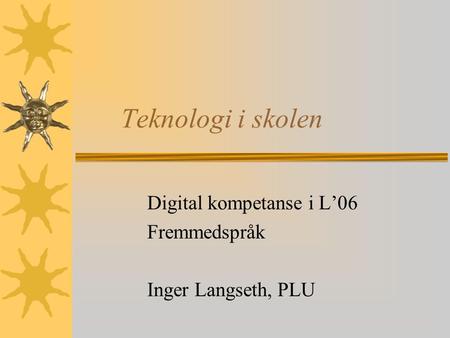 Digital kompetanse i L’06 Fremmedspråk Inger Langseth, PLU