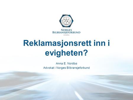 Reklamasjonsrett inn i evigheten? Anna E. Nordbø Advokat i Norges Bilbransjeforbund.