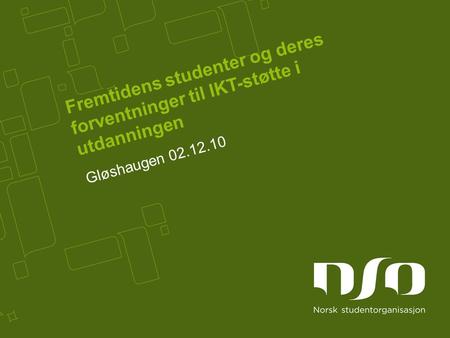 Fremtidens studenter og deres forventninger til IKT-støtte i utdanningen Gløshaugen 02.12.10.