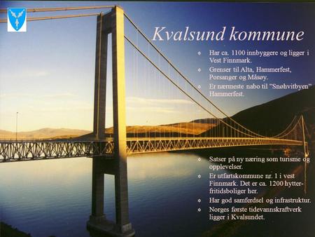 Kvalsund kommune Har ca innbyggere og ligger i Vest Finnmark.