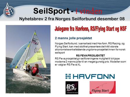 SeilSport - i vinden Nyhetsbrev 2 fra Norges Seilforbund desember 08 2 manns jolle prosjektet Norges Seilforbund, i samarbeid med Havfonn, RS Racing, og.