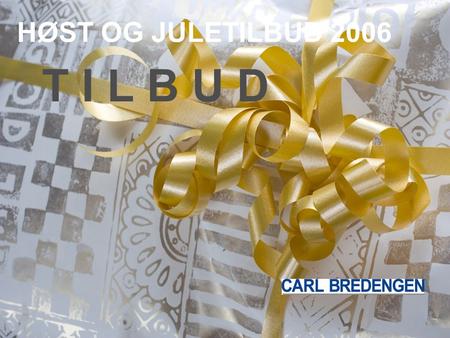 HØST OG JULETILBUD 2006 T I L B U D.