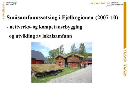 Småsamfunnssatsing i Fjellregionen (2007-10) - nettverks- og kompetansebygging og utvikling av lokalsamfunn.