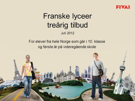 Franske lyceer treårig tilbud Juli 2012 For elever fra hele Norge som går i 10. klasse og første år på videregående skole.
