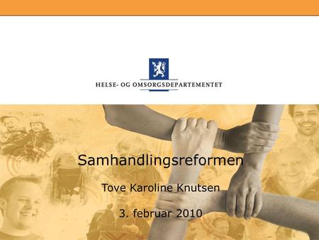 Samhandlingsreformen Tove Karoline Knutsen 3. februar 2010.