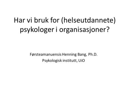 Har vi bruk for (helseutdannete) psykologer i organisasjoner?