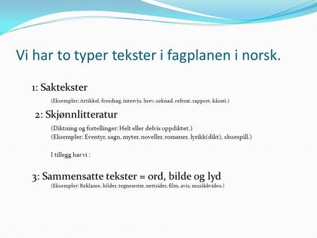 Vi har to typer tekster i fagplanen i norsk.