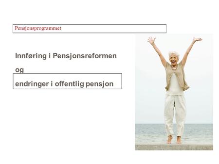 Innføring i Pensjonsreformen og endringer i offentlig pensjon