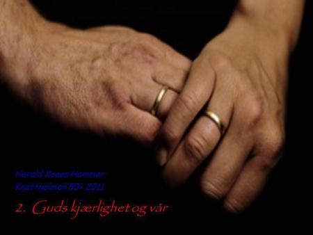 Harald Kaasa Hammer Knattholmen 50+ 2011 2. Guds kjærlighet og vår.