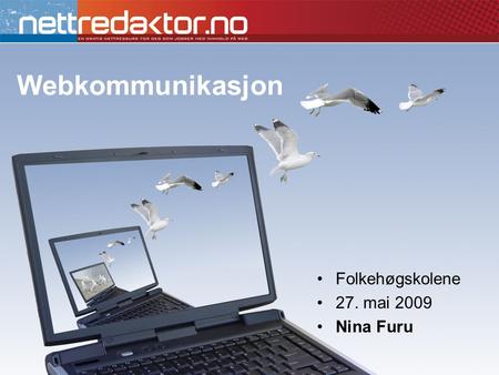 Webkommunikasjon •Folkehøgskolene •27. mai 2009 •Nina Furu.