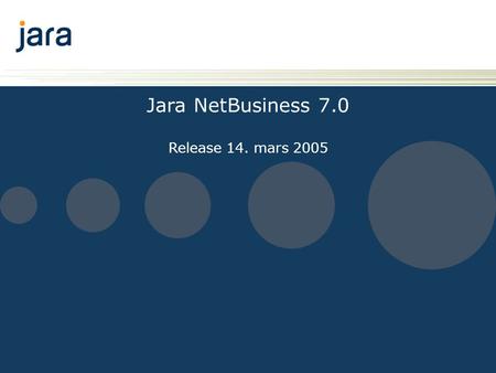 Jara NetBusiness 7.0 Release 14. mars 2005