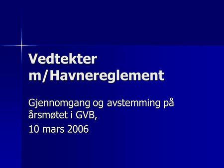 Vedtekter m/Havnereglement Gjennomgang og avstemming på årsmøtet i GVB, 10 mars 2006.