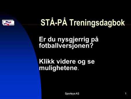 Sportsys AS1 STÅ-PÅ Treningsdagbok Er du nysgjerrig på fotballversjonen? Klikk videre og se mulighetene.