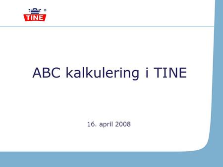 ABC kalkulering i TINE 16. april 2008.