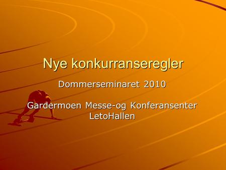 Nye konkurranseregler Dommerseminaret 2010 Gardermoen Messe-og Konferansenter LetoHallen.