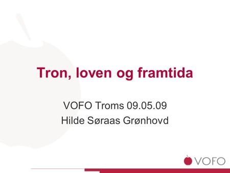 Tron, loven og framtida VOFO Troms 09.05.09 Hilde Søraas Grønhovd.