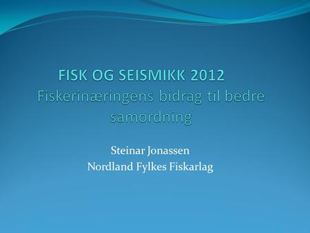 FISK OG SEISMIKK 2012 Fiskerinæringens bidrag til bedre samordning