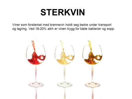 STERKVIN Viner som forsterket med brennevin holdt seg bedre under transport og lagring. Ved 18-20% alkh er vinen trygg for både bakterier og sopp.