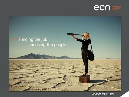 >> Finding the job - choosing the people www.ecn.as.
