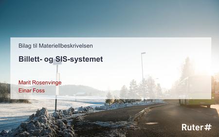 Billett- og SIS-systemet Marit Rosenvinge Einar Foss Bilag til Materiellbeskrivelsen.