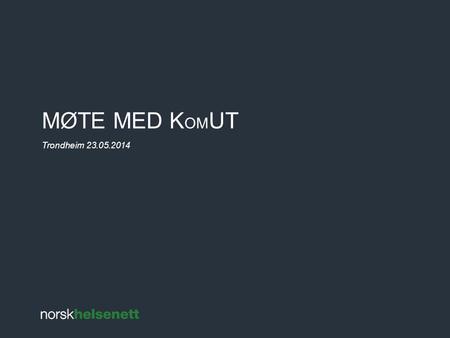 Møte med komut Trondheim 23.05.2014.