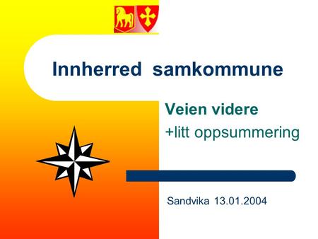 Innherred samkommune Veien videre +litt oppsummering Sandvika 13.01.2004.