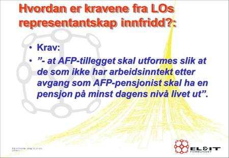 © EL & IT forbundet, søndag, 22. juni 2014 Lysbilde nr.: 1 Hvordan er kravene fra LOs representantskap innfridd?: •Krav: •”- at AFP-tillegget skal utformes.