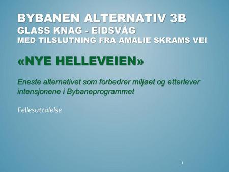 BYBANEN ALTERNATIV 3B GLASS KNAG - EIDSVÅG MED TILSLUTNING FRA AMALIE SKRAMS VEI «NYE HELLEVEIEN» Eneste alternativet som forbedrer miljøet og etterlever.