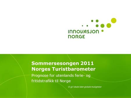 Sommersesongen 2011 Norges Turistbarometer Prognose for utenlands ferie- og fritidstrafikk til Norge.