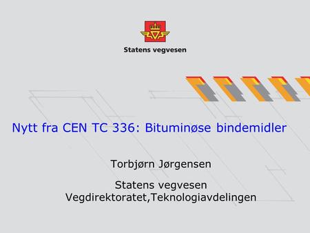 Nytt fra CEN TC 336: Bituminøse bindemidler Torbjørn Jørgensen Statens vegvesen Vegdirektoratet,Teknologiavdelingen.