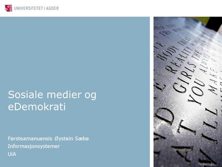 Sosiale medier og eDemokrati Førsteamanuensis Øystein Sæbø Informasjonsystemer UiA.