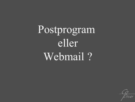 Postprogram eller Webmail ?