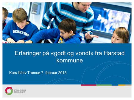 Erfaringer på «godt og vondt» fra Harstad kommune Kurs lll/htv Tromsø 7. februar 2013.