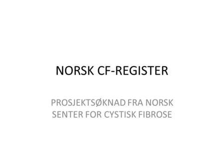 PROSJEKTSØKNAD FRA NORSK SENTER FOR CYSTISK FIBROSE