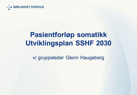 Pasientforløp somatikk Utviklingsplan SSHF 2030